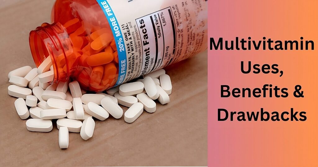 Multivitamins Uses, Benefits & Drawbacks